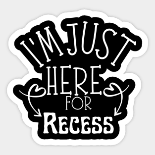 I'm Just Here For Recess Sticker